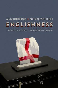 Englishness The Political Force Transforming Britain