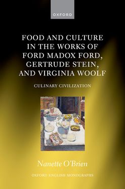 Food and Culture in the Works of Ford Madox Ford, Gertrude Stein, and Virgini