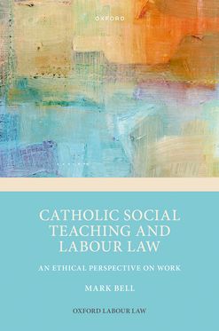 Catholic Social Teaching and Labour Law An Ethical Perspective on Work