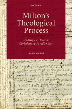 Milton's Theological Process Reading De Doctrina Christiana and Paradise Lost