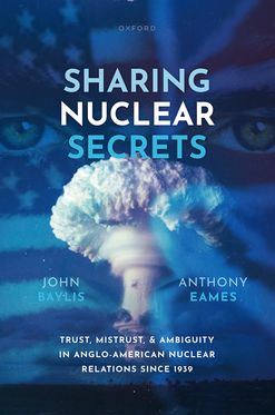 Sharing Nuclear Secrets Trust, Mistrust, & Ambiguity in Anglo-American Nuclea