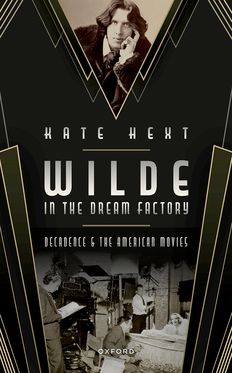 Wilde in the Dream Factory Decadence and the American Movies