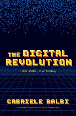 The Digital Revolution A Short History of an Ideology