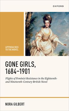 Gone Girls, 1684-1901 Flights of Feminist Resistance in the Eighteenth- & Nine
