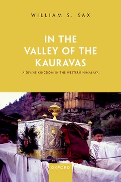 In the Valley of the Kauravas A Divine Kingdom in the Western Himalaya