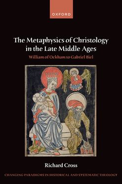 The Metaphysics of Christology in the Late Middle Ages William of Ockham to Gabr