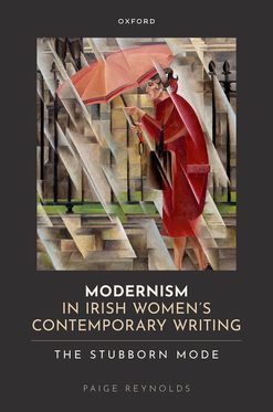 Modernism in Irish Women's Contemporary Writing The Stubborn Mode