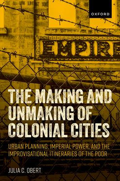 The Making & Unmaking of Colonial Cities Urban Planning, Imperial Power, & th