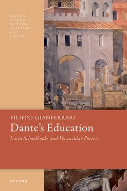 Dante's Education Latin Schoolbooks and Vernacular Poetics