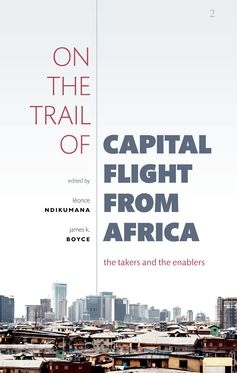 On the Trail of Capital Flight from Africa The Takers and the Enablers
