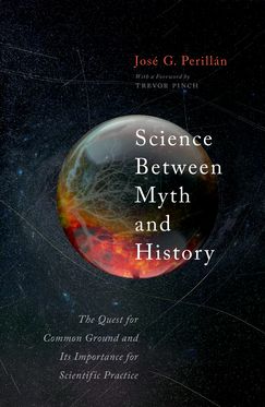 Science Between Myth & History The Quest for Common Ground & Its Importance for