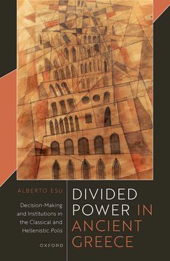 Divided Power in Ancient Greece Decision-Making and Institutions in the Classica