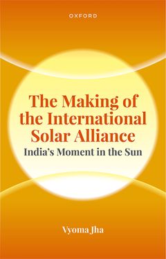 The Making of the International Solar Alliance India's Moment in the Sun