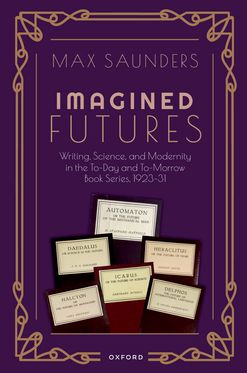 Imagined Futures Writing, Science, & Modernity in the To-Day & To-Morrow Book