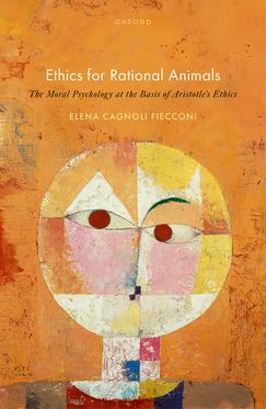 Ethics for Rational Animals The Moral Psychology at the Basis of Aristotle's Eth