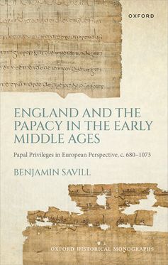 Engl& & the Papacy in the Early Middle Ages Papal Privileges in European Perspec