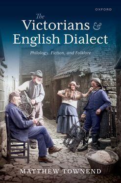 The Victorians and English Dialect Philology, Fiction, and Folklore