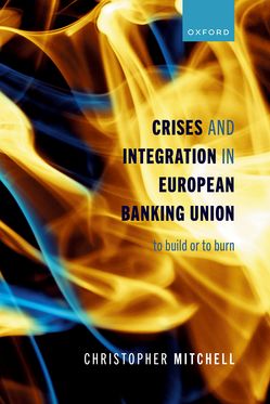 Crises and Integration in European Banking Union To Build or To Burn