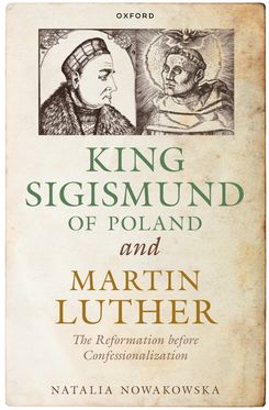 King Sigismund of Pol& & Martin Luther The Reformation before Confessionalizatio