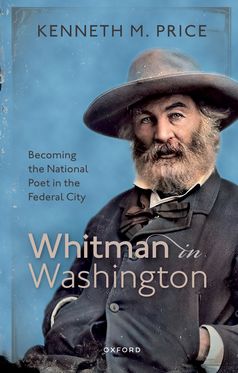 Whitman in Washington Becoming the National Poet in the Federal City
