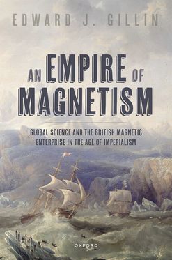 An Empire of Magnetism Global Science and the British Magnetic Enterprise in the