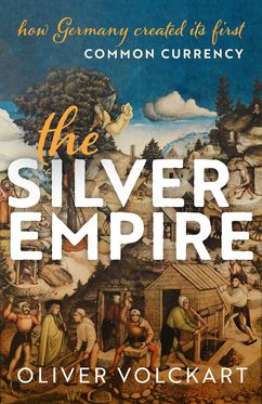 The Silver Empire How Germany Created Its First Common Currency
