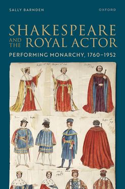 Shakespeare and the Royal Actor Performing Monarchy, 1760-1952