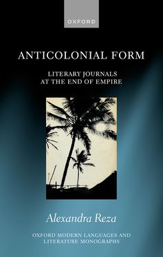 Anticolonial Form Literary Journals at the End of Empire
