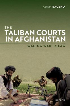 The Taliban Courts in Afghanistan Waging War by Law