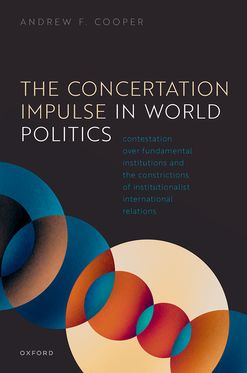 The Concertation Impulse in World Politics Contestation over Fundamental Institu
