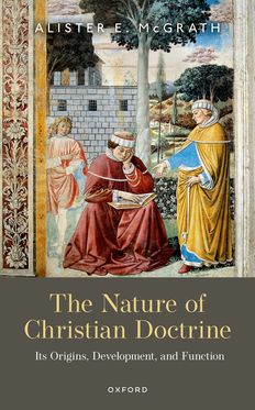 The Nature of Christian Doctrine Its Origins, Development, and Function