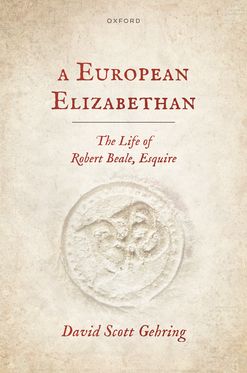 A European Elizabethan The Life of Robert Beale, Esquire