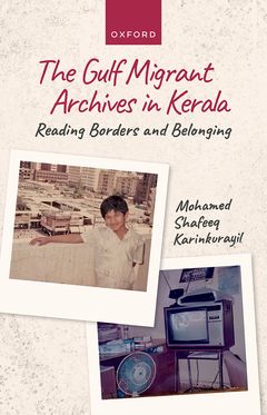 The Gulf Migrant Archives in Kerala Reading Borders and Belonging