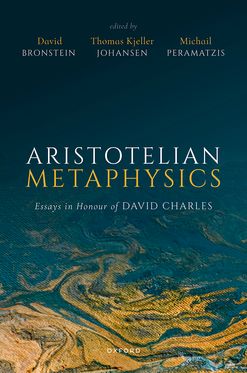 Aristotelian Metaphysics Essays in Honour of David Charles