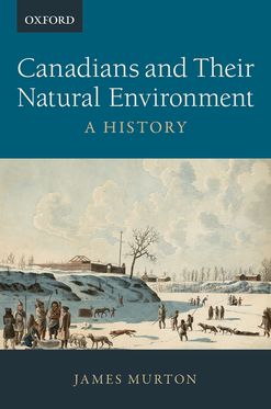 Canadians and Their Natural Environment A History