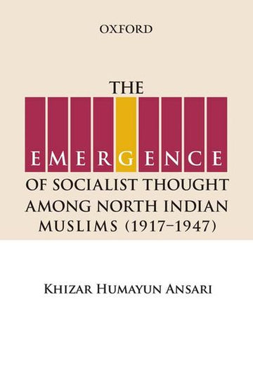 Emergence of Socialist Thought Among North Indian Muslims, 1917-1947, The