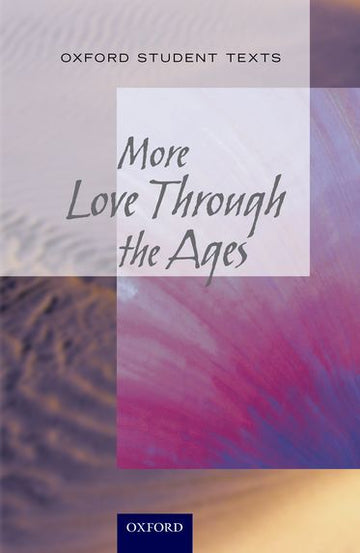 Oxford Student Texts: More Love Through The Ages