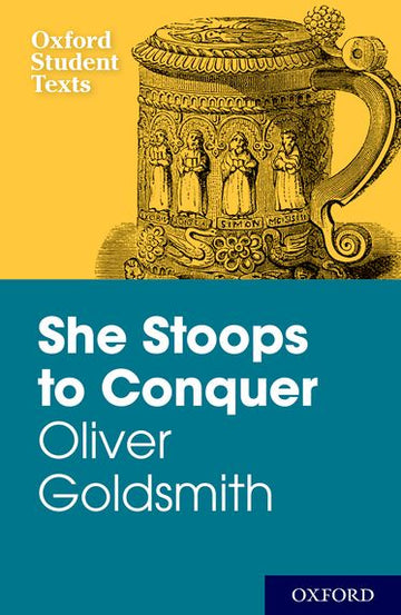 Oxford Student Texts: Goldsmith, She Stoops to Conquer