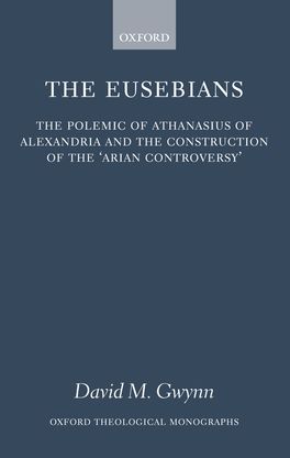 Eusebians: The Polemic of Athanasius of Alexandria and the, The