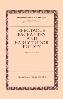 Spectacle, Pageantry, and Early Tudor Policy