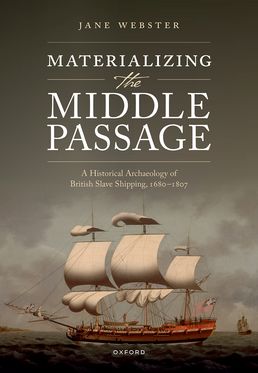 Materializing the Middle Passage A Historical Archaeology of British Slave Shipp