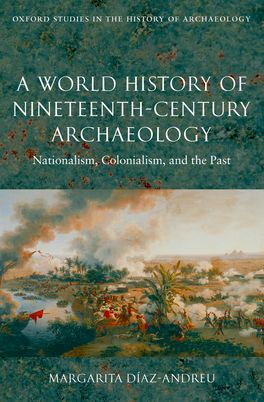 World History of Nineteenth-Century Archaeology, A