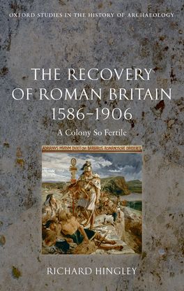 The Recovery of Roman Britain 1586 - 1906