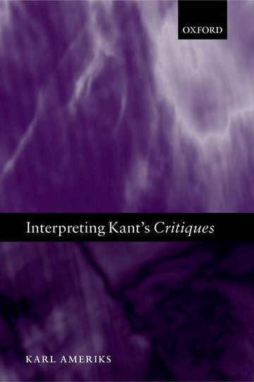 Interpreting Kants Critiques