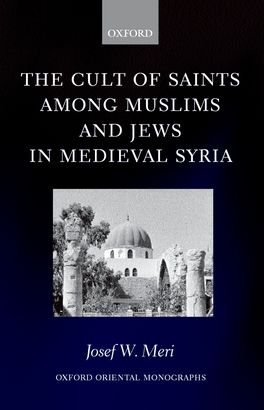 Cult of Saints among Muslims and Jews in Medieval Syria, The