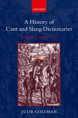 History of Cant and Slang Dictionaries Volume 1 1565-1785