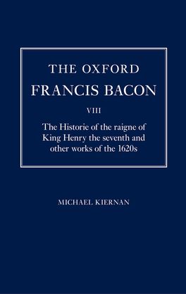 The Oxford Francis Bacon VIII: The Historie of the raigne of King Henry the