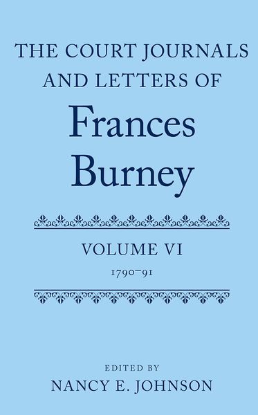 The Court Journals and Letters of Frances Burney Volume VI: 1790-91