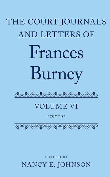 The Court Journals and Letters of Frances Burney Volume VI: 1790-91