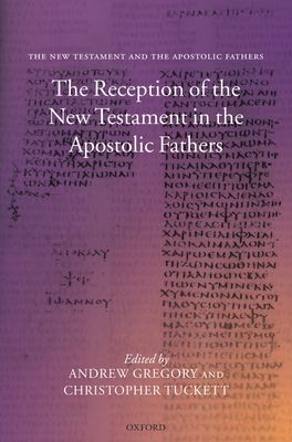 The Reception of the New Testament in the Apostolic Fathers